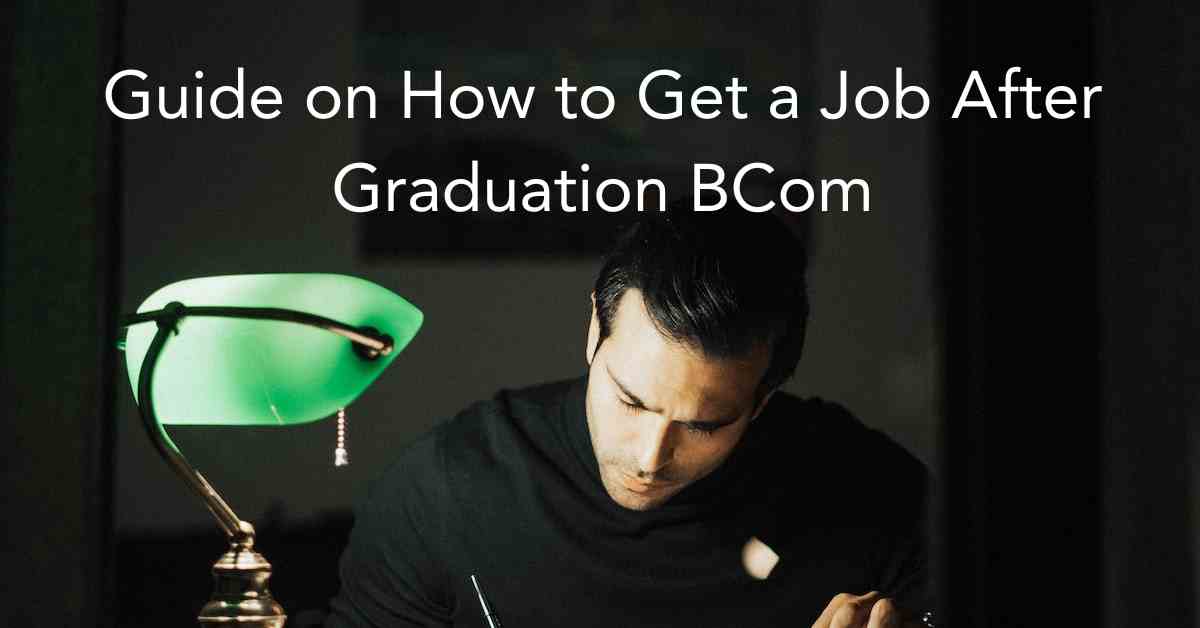 Unlocking Your Career Potential: The Ultimate Guide on How to Get a Job After Graduation BCom